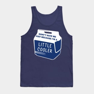 Dont Hate Me Just Because Im A Little Cooler Tank Top